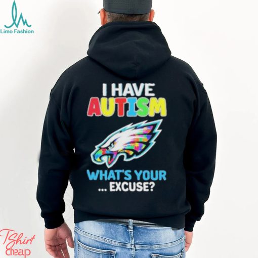 Philadelphia Eagles Autism Awareness I Have Autism What’s Your Excuse Shirt