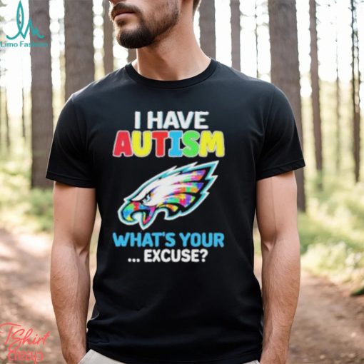 Philadelphia Eagles Autism Awareness I Have Autism What’s Your Excuse Shirt