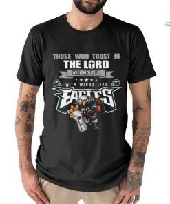 The who trust in the lord will mount up with wings like Philadelphia Eagles  shirt, hoodie, sweater and v-neck t-shirt