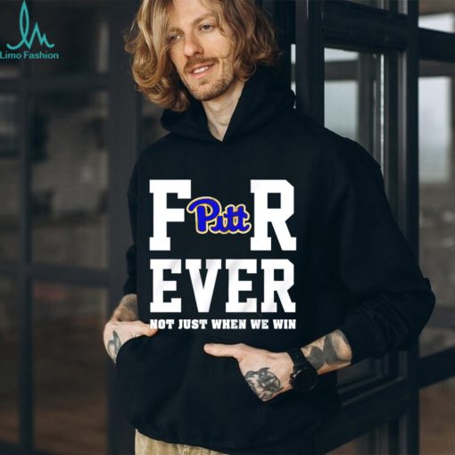 Pittsburgh Panthers forever not just when we win shirt