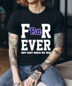 Pittsburgh Panthers forever not just when we win shirt