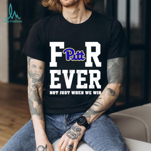Pittsburgh Panthers forever not just when we win shirt