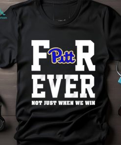 Pittsburgh Panthers forever not just when we win shirt