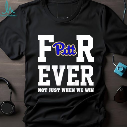 Pittsburgh Panthers forever not just when we win shirt