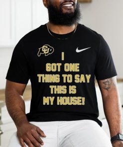 Prime Time Colorado Buffaloes Football I got one thing to say this is my house Shirt