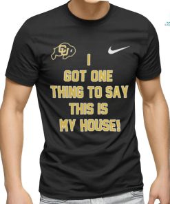 Prime Time Colorado Buffaloes Football I got one thing to say this is my house Shirt