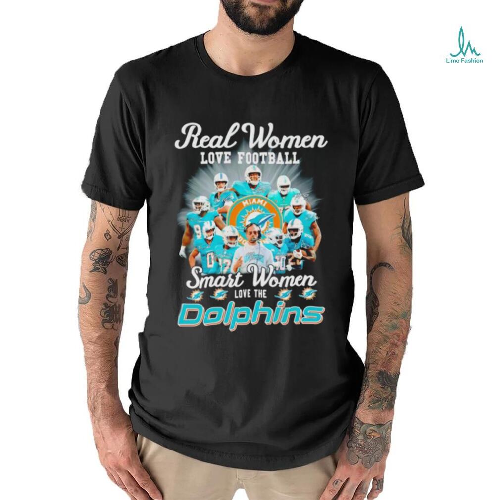 Miami Dolphins Real Women love football smart Women love the Dolphins team  signatures shirt, hoodie, sweater, long sleeve and tank top