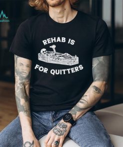 Rehab is for quitters Halloween skeleton shirt