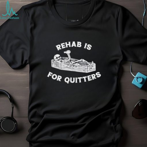 Rehab is for quitters Halloween skeleton shirt