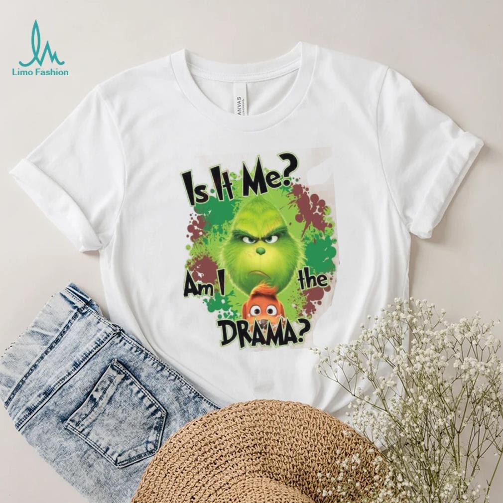 Funny Is It Me Grinch I Am Drama Grinch Christmas Sweatshirt