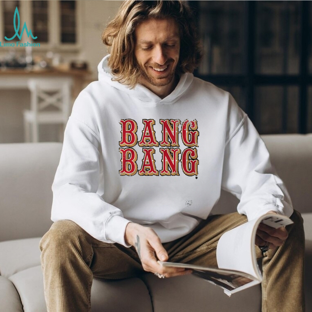 Official Bang bang niner gang san francisco 49ers shirt, hoodie