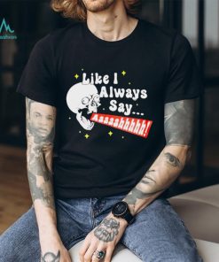 SKULL SCREAMING LIKE I ALWAYS SAY SHIRT