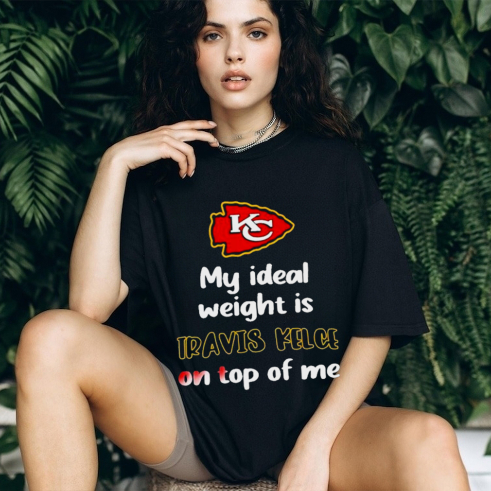 Kansas City Chiefs My Ideal Weight Is Travis Kelce On Top Of Me T Shirt -  Limotees