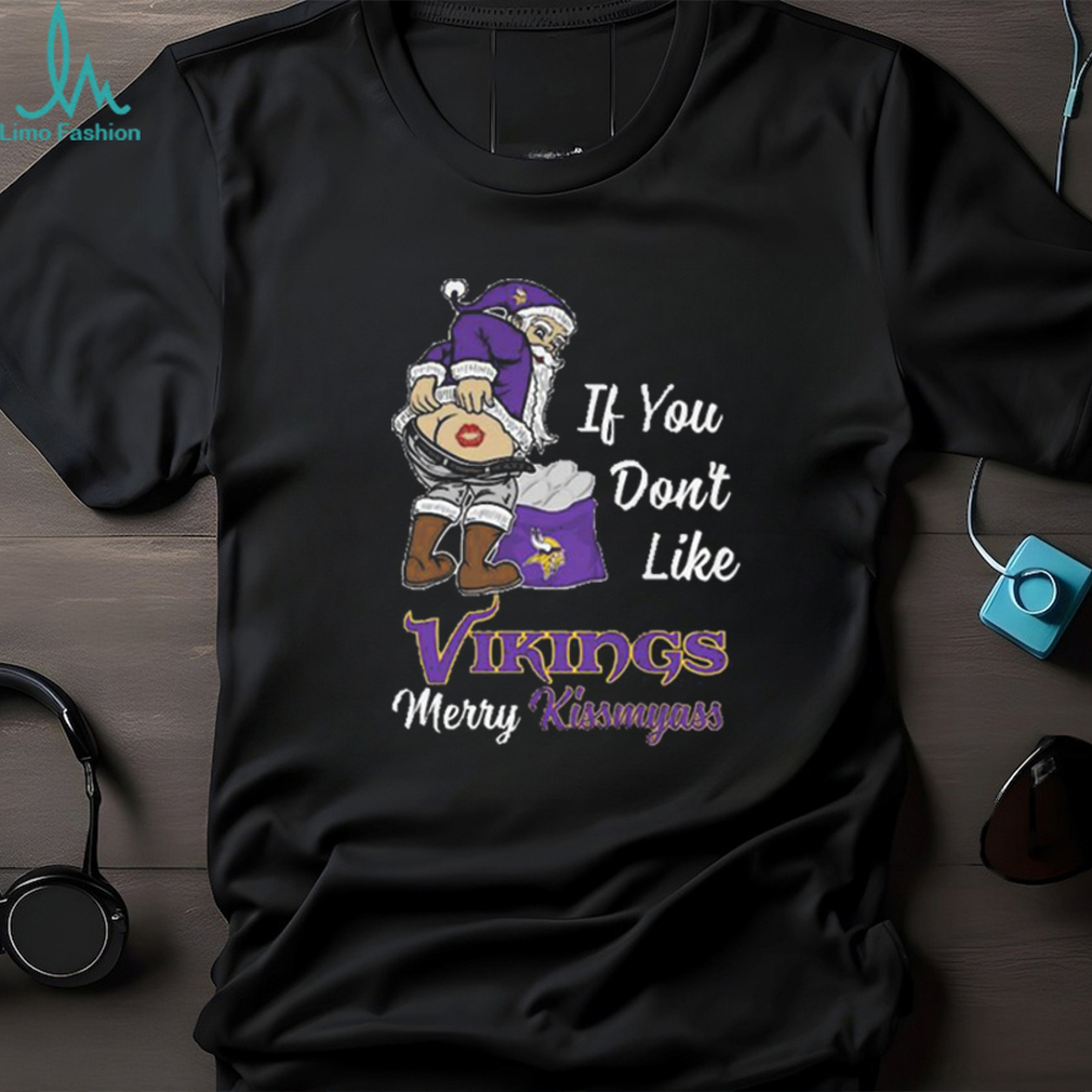 If You Dont Like Vikings Merry Kissmyass Unisex T-shirt