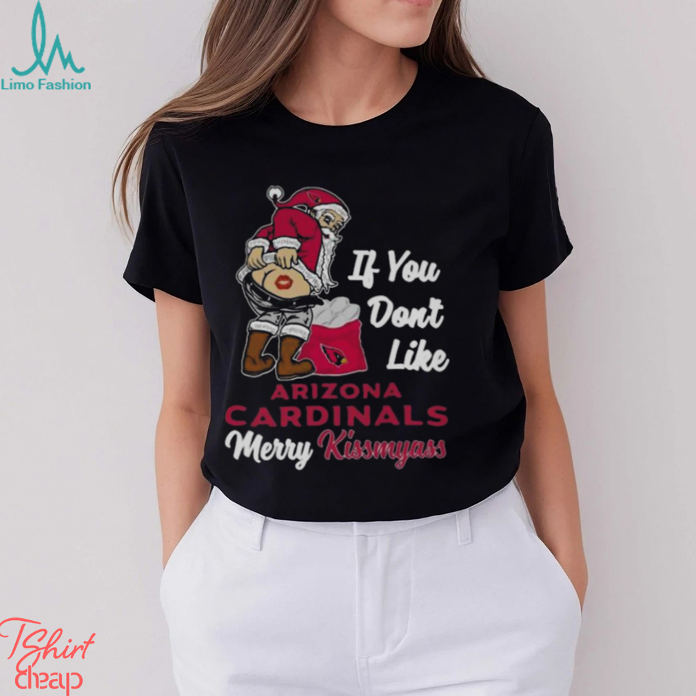 Xmas if you don't like Arizona Cardinals football Merry Kissmyass Santa  Claus funny shirt, hoodie, sweater, long sleeve and tank top