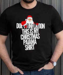 Santa due to inflation this is my Christmas shirt