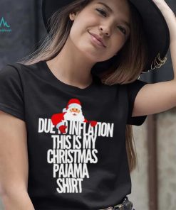 Santa due to inflation this is my Christmas shirt