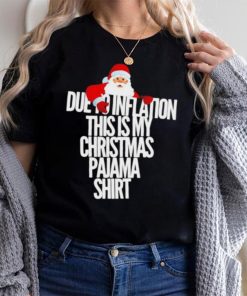 Santa due to inflation this is my Christmas shirt