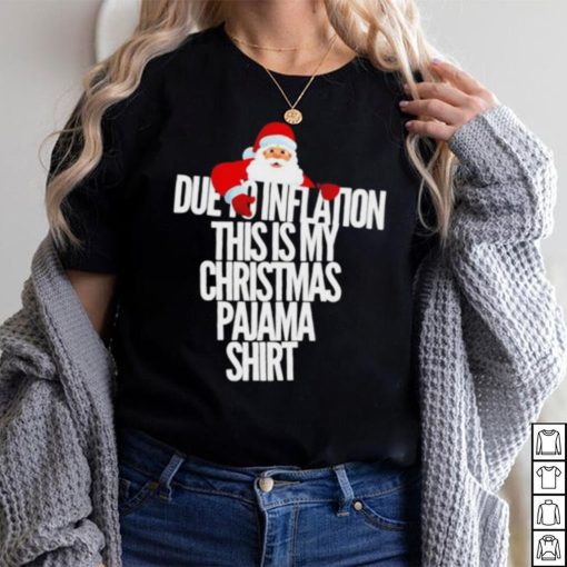 Santa due to inflation this is my Christmas shirt