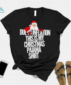 Santa due to inflation this is my Christmas shirt