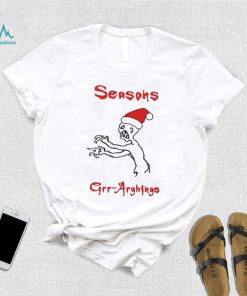 Seasons Grr Arghings Christmas Grr Argh Santa shirt