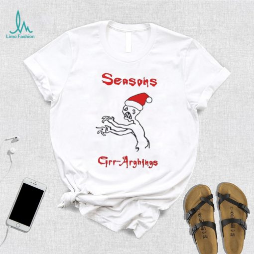 Seasons Grr Arghings Christmas Grr Argh Santa shirt