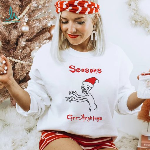 Seasons Grr Arghings Christmas Grr Argh Santa shirt