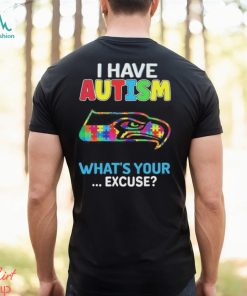 Seattle Seahawks I have autism awareness what’s your excuse shirt