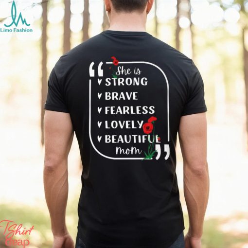 She is Strong Brave Fearless Lovely Beautiful Mom T Shirt