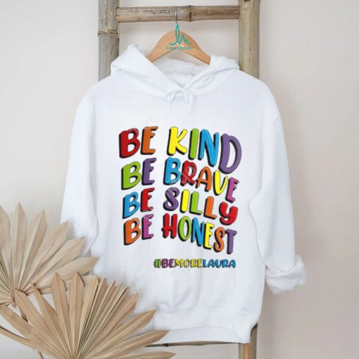 Shitscaredmum Be Kind Be Brave Be Silly Be Honest Be #Bemorelaura Sweatshirt