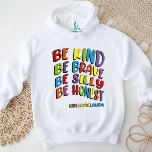 Shitscaredmum Be Kind Be Brave Be Silly Be Honest Be #Bemorelaura Sweatshirt