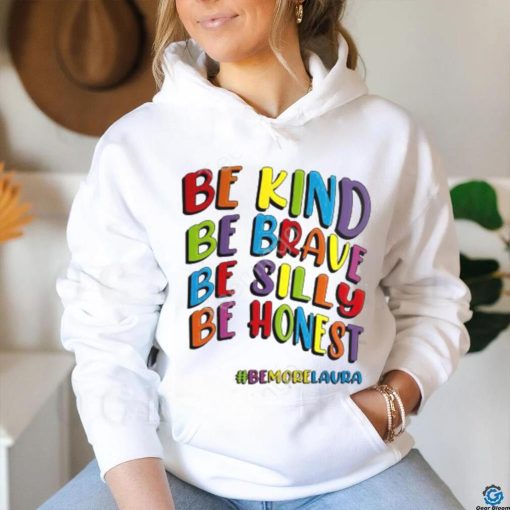 Shitscaredmum Be Kind Be Brave Be Silly Be Honest Be #Bemorelaura Sweatshirt