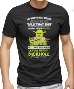 Shrek Say What You Want About Me But Don’t You Dare Talk That Shit Shirt