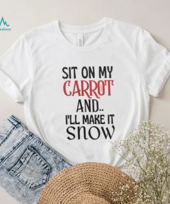 Sit On My CARROT Funny Rude Novelty Christmas Shirt