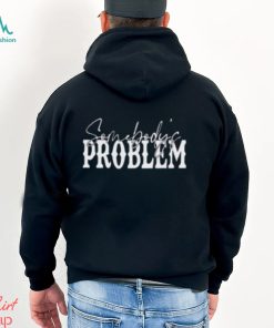 Somebody’s Problem Shirts Couples Matching Classic Hoodie