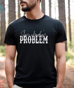Somebody’s Problem Shirts Couples Matching Classic Hoodie