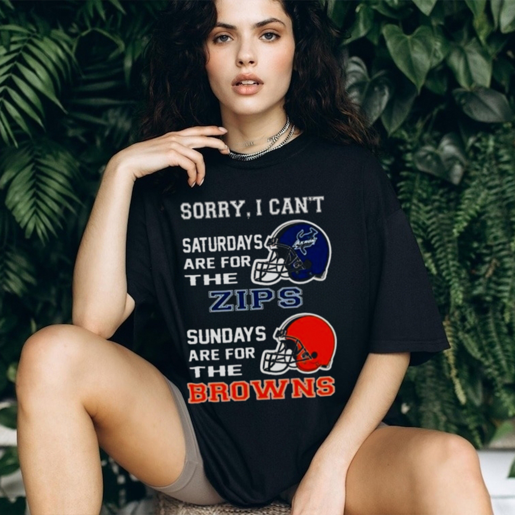 Sorry I Can't Saturdays Are For The Akron Zips Sundays Are For The Cleveland  Browns 2023 shirt - Limotees