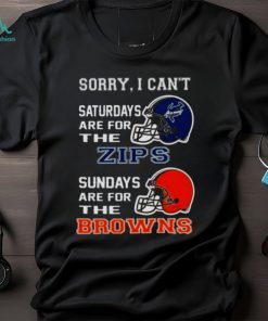 Sorry I Can’t Saturdays Are For The Akron Zips Sundays Are For The Cleveland Browns 2023 shirt