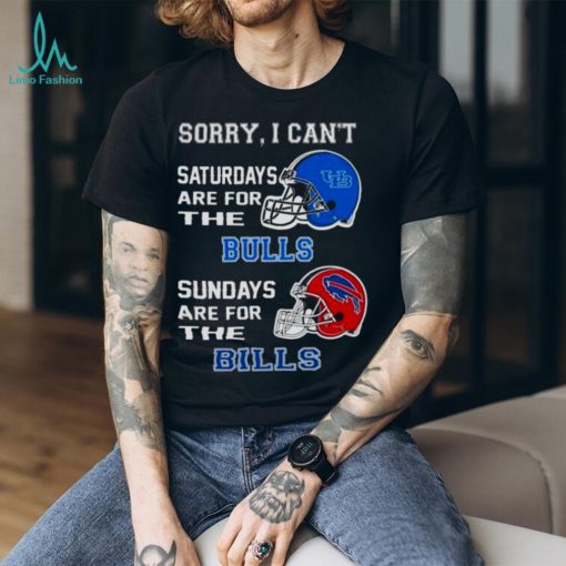 Sorry I Can’t Saturdays Are For The Buffalo Bulls Sundays Are For The Buffalo Bills 2023 shirt