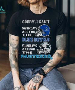 Sorry I Can’t Saturdays Are For The Duke Blue Devils Sundays Are For The Carolina Panthers 2023 shirt