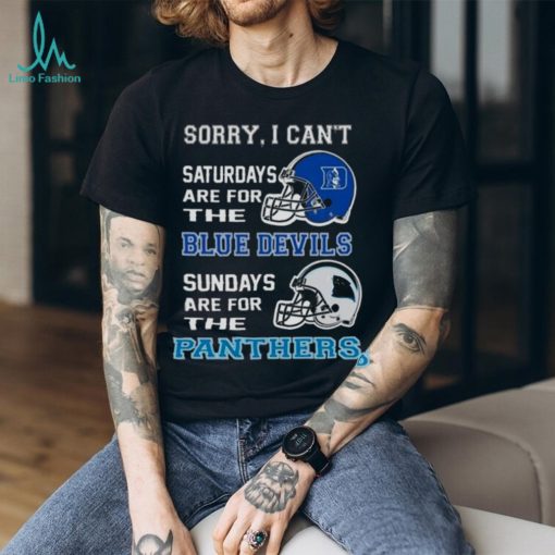 Sorry I Can’t Saturdays Are For The Duke Blue Devils Sundays Are For The Carolina Panthers 2023 shirt