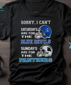 Sorry I Can’t Saturdays Are For The Duke Blue Devils Sundays Are For The Carolina Panthers 2023 shirt