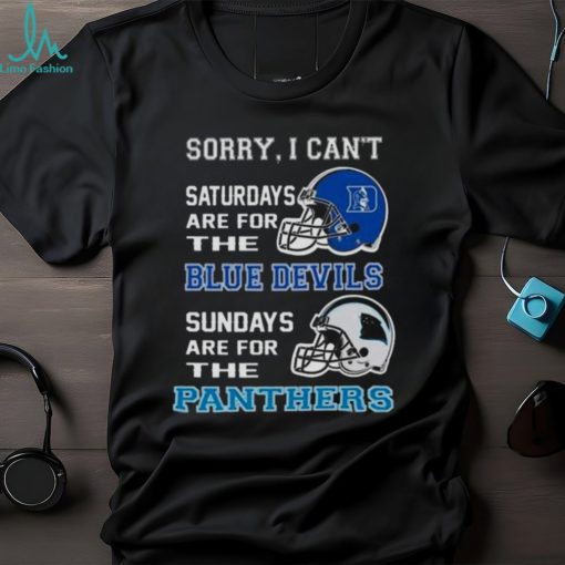 Sorry I Can’t Saturdays Are For The Duke Blue Devils Sundays Are For The Carolina Panthers 2023 shirt