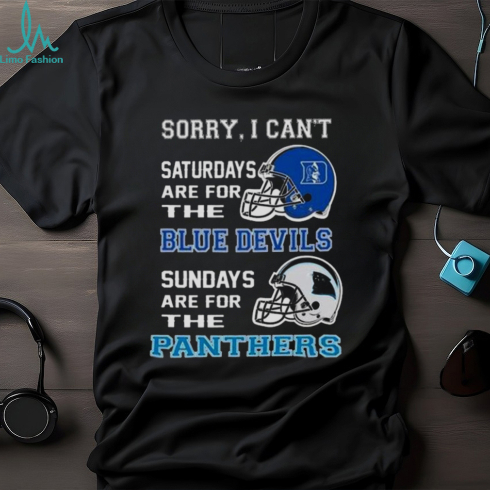 Sorry I Can't Saturdays Are For The Duke Blue Devils Sundays Are For The Carolina  Panthers 2023 shirt - Limotees