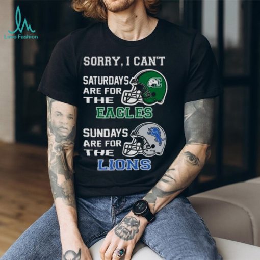 Sorry I Can’t Saturdays Are For The Eastern Michigan Eagles Sundays Are For The Detroit Lions 2023 shirt