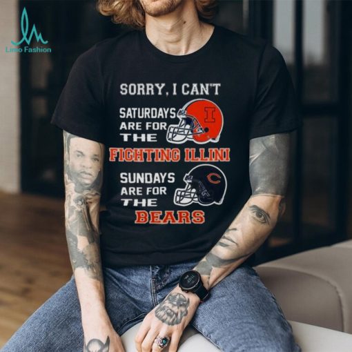 Sorry I Can’t Saturdays Are For The Illinois Fighting Illini Sundays Are For The Chicago Bears 2023 shirt