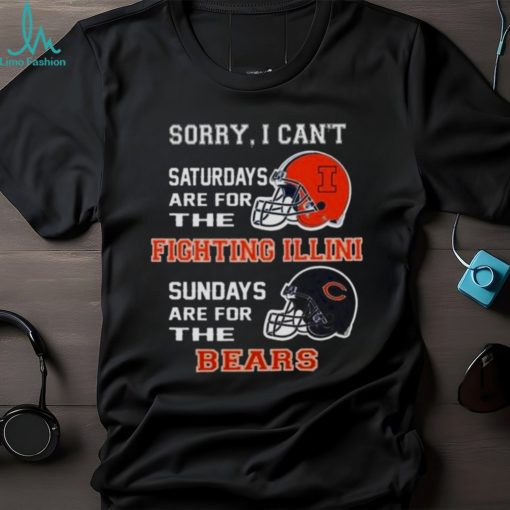 Sorry I Can’t Saturdays Are For The Illinois Fighting Illini Sundays Are For The Chicago Bears 2023 shirt