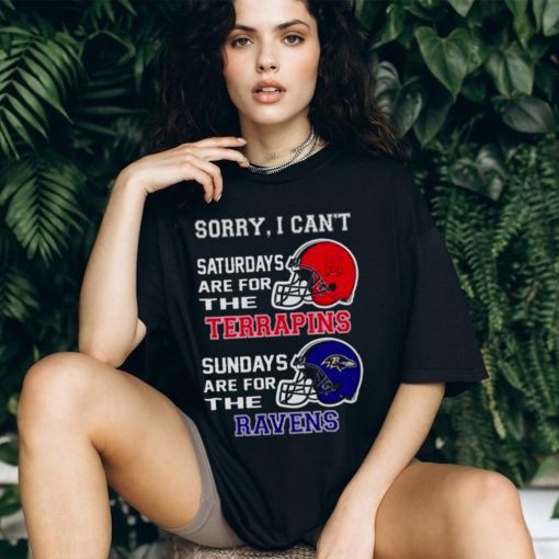 Sorry I Can’t Saturdays Are For The Maryland Terrapins Sundays Are For The Baltimore Ravens 2023 shirt