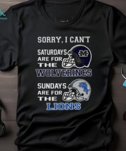 Sorry I Can’t Saturdays Are For The Michigan Wolverines Sundays Are For The Detroit Lions 2023 shirt