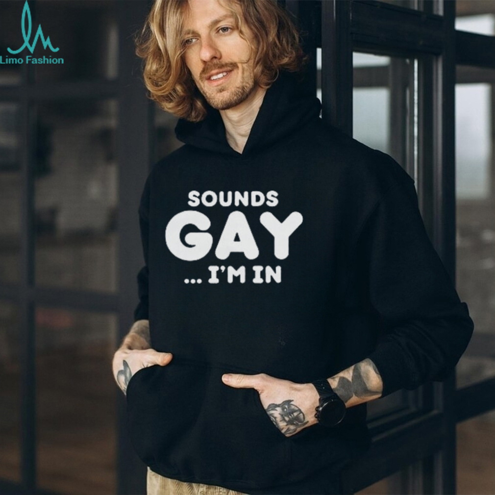Sounds Gay Im In Shirt Funny Meme T Shirt Sounds Gay Im In Shirt Funny Meme T Shirt